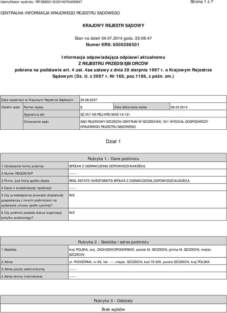 o Krajowym Rejestrze Sądowym (Dz. U. z 2007 r. Nr 168, poz.1186, z późn. zm.) Data rejestracji w Krajowym Rejestrze Sądowym 20.08.2007 Ostatni wpis Numer wpisu 8 Data dokonania wpisu 08.04.