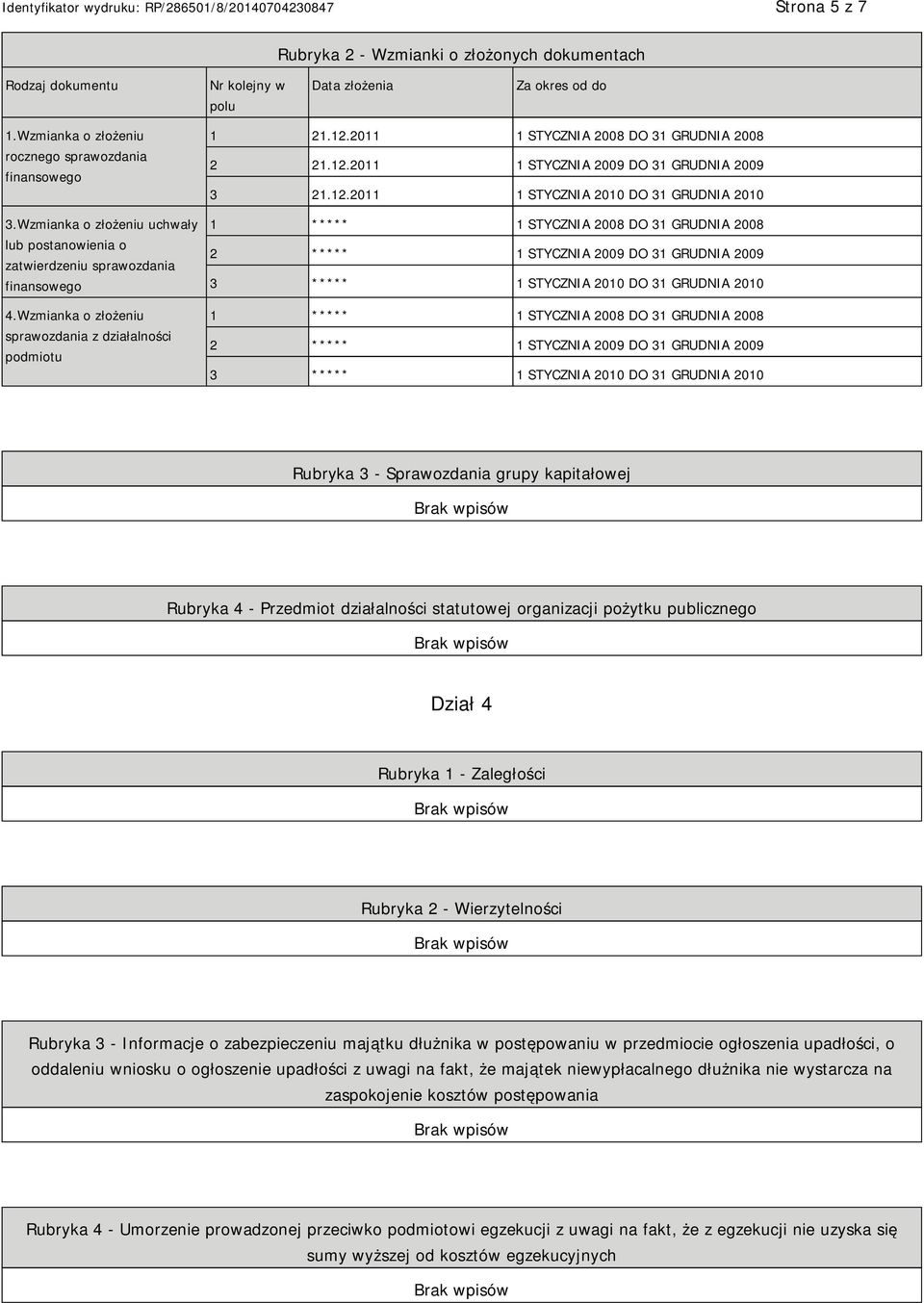 12.2011 1 STYCZNIA 2009 DO 31 GRUDNIA 2009 3 21.12.2011 1 STYCZNIA 2010 DO 31 GRUDNIA 2010 1 ***** 1 STYCZNIA 2008 DO 31 GRUDNIA 2008 2 ***** 1 STYCZNIA 2009 DO 31 GRUDNIA 2009 3 ***** 1 STYCZNIA