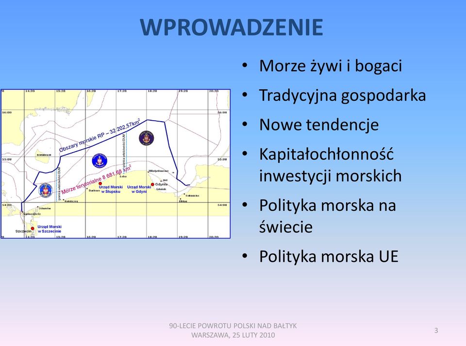 681,68 km 2 Urząd Morski w Gdyni Morze żywi i bogaci Tradycyjna gospodarka Nowe