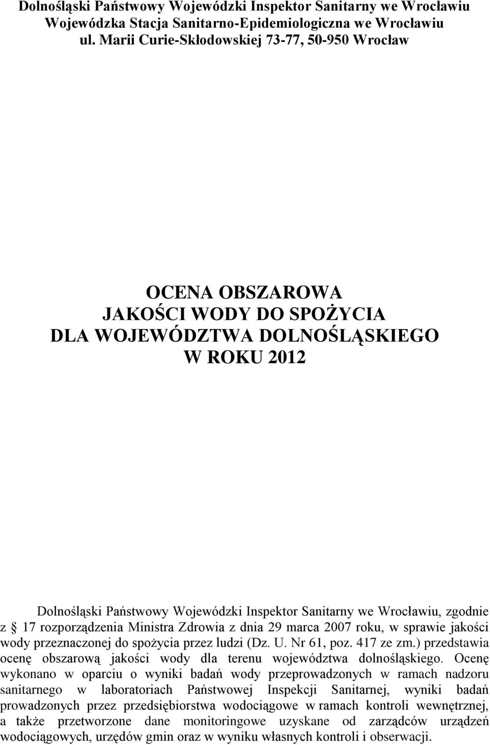 zgodnie z 17 rozporządzenia Ministra Zdrowia z dnia 29 marca 2007 roku, w sprawie jakości wody przeznaczonej do spożycia przez ludzi (Dz. U. Nr 61, poz. 417 ze zm.