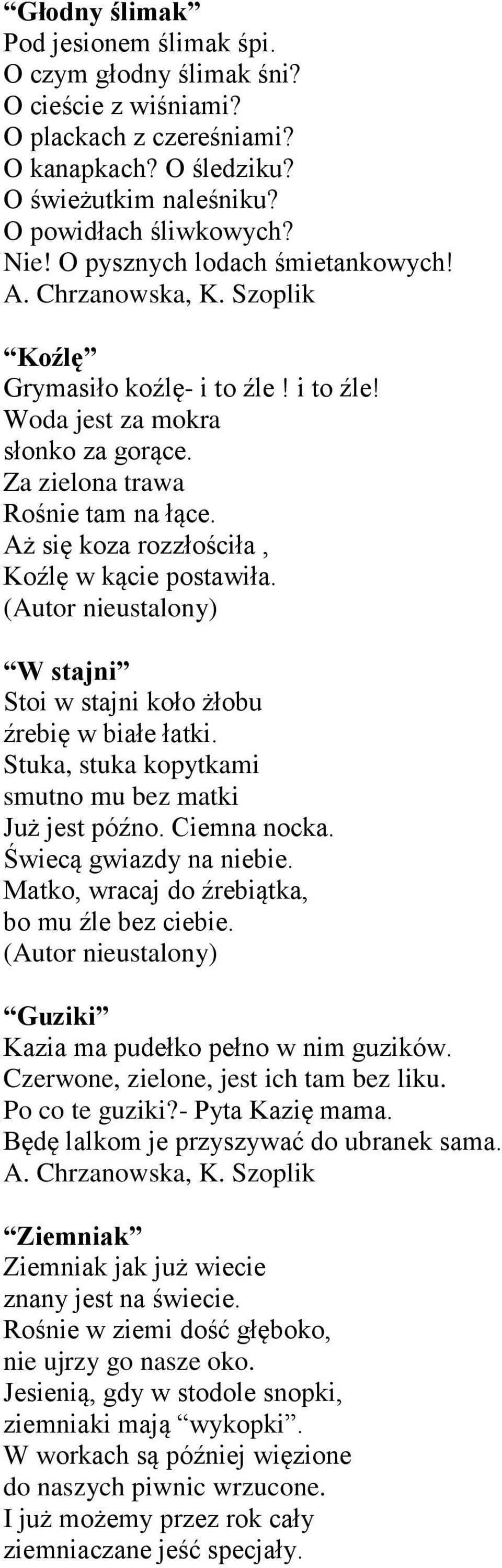 W stajni Stoi w stajni koło żłobu źrebię w białe łatki. Stuka, stuka kopytkami smutno mu bez matki Już jest późno. Ciemna nocka. Świecą gwiazdy na niebie.