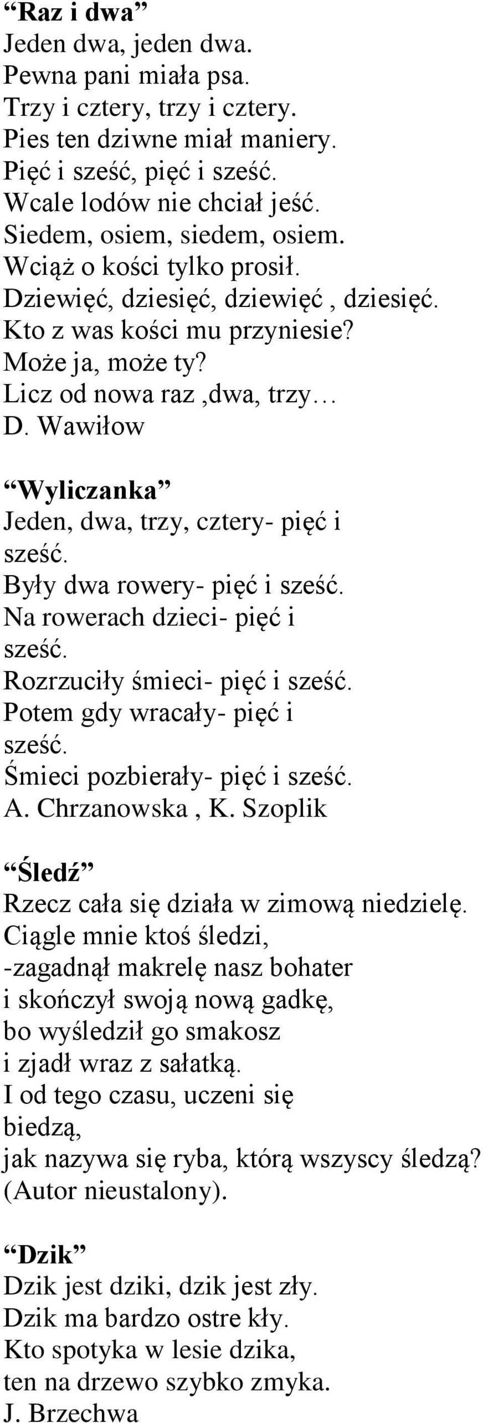 Wawiłow Wyliczanka Jeden, dwa, trzy, cztery- pięć i sześć. Były dwa rowery- pięć i sześć. Na rowerach dzieci- pięć i sześć. Rozrzuciły śmieci- pięć i sześć. Potem gdy wracały- pięć i sześć.