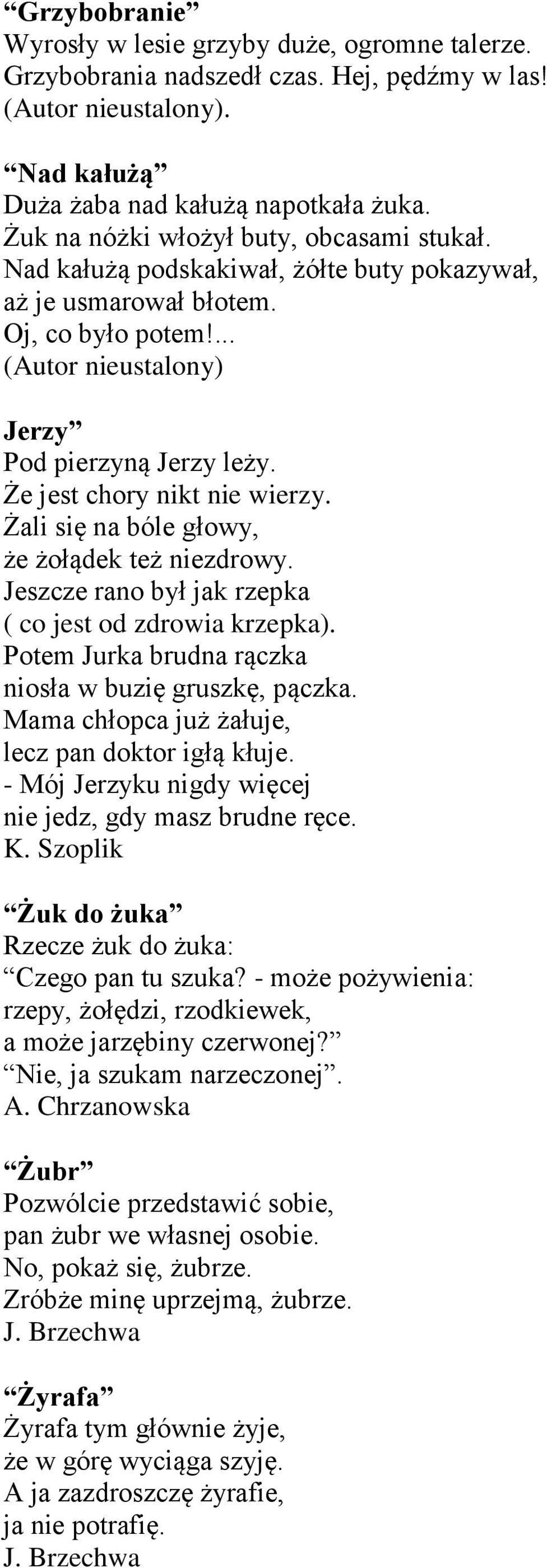 Żali się na bóle głowy, że żołądek też niezdrowy. Jeszcze rano był jak rzepka ( co jest od zdrowia krzepka). Potem Jurka brudna rączka niosła w buzię gruszkę, pączka.