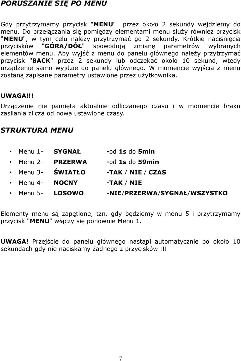 Krótkie naciśnięcia przycisków "GÓRA/DÓŁ" spowodują zmianę parametrów wybranych elementów menu.