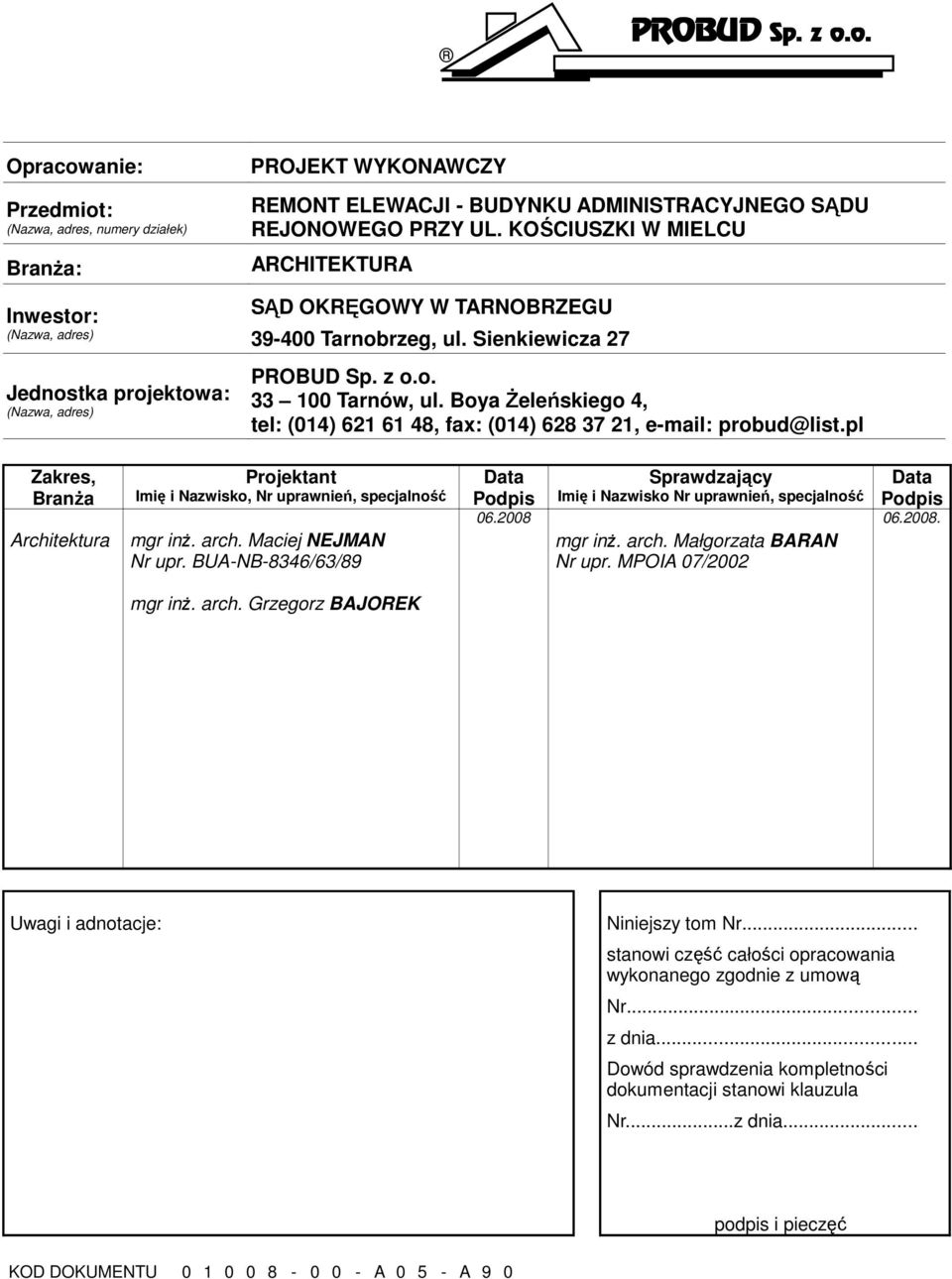 REJONOWEGO PRZY UL. KOŚCIUSZKI W MIELCU ARCHITEKTURA SĄD OKRĘGOWY W TARNOBRZEGU 39-400 Tarnobrzeg, ul. Sienkiewicza 27 PROBUD Sp. z o.o. 33 100 Tarnów, ul.