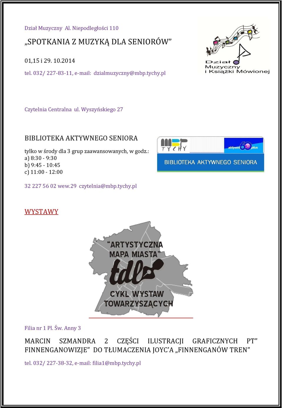 Wyszyńskiego 27 BIBLIOTEKA AKTYWNEGO SENIORA tylko w środy dla 3 grup zaawansowanych, w godz.