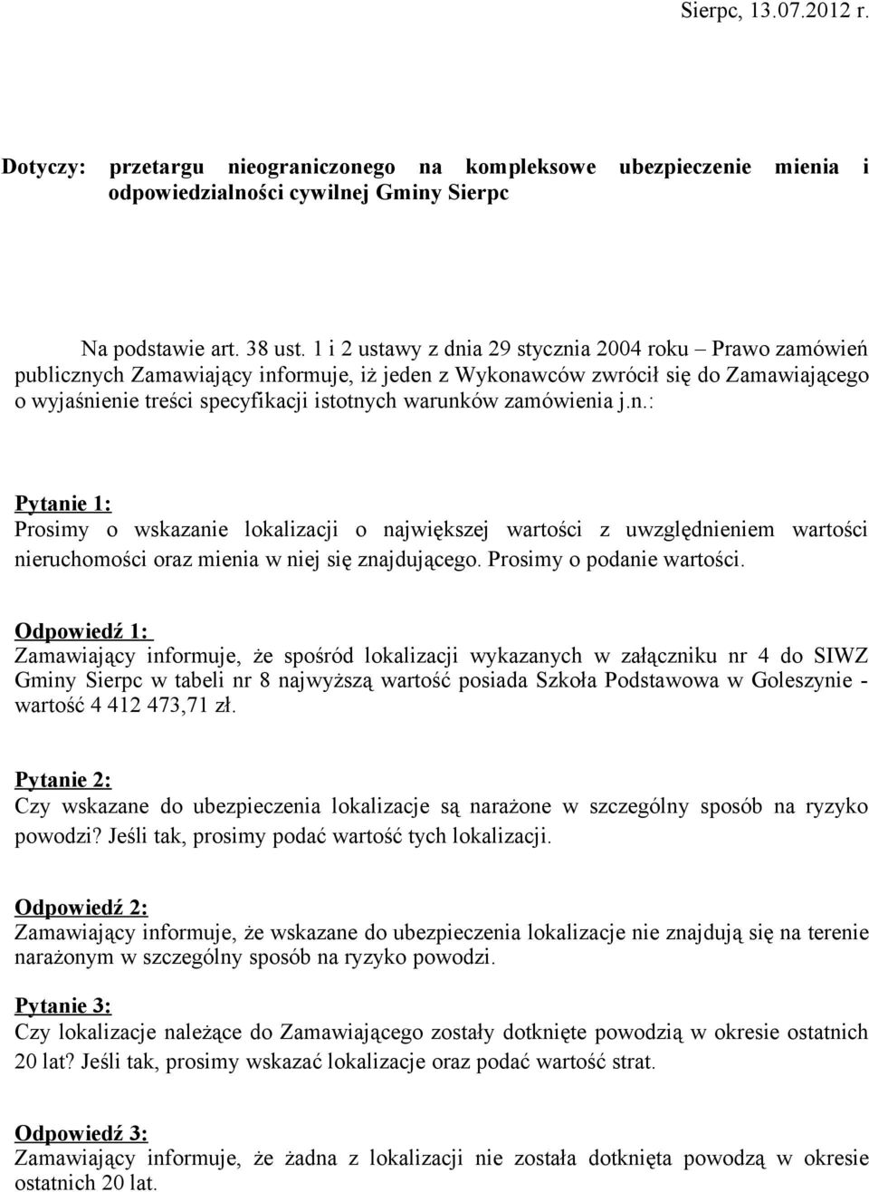 zamówienia j.n.: Pytanie 1: Prosimy o wskazanie lokalizacji o największej wartości z uwzględnieniem wartości nieruchomości oraz mienia w niej się znajdującego. Prosimy o podanie wartości.