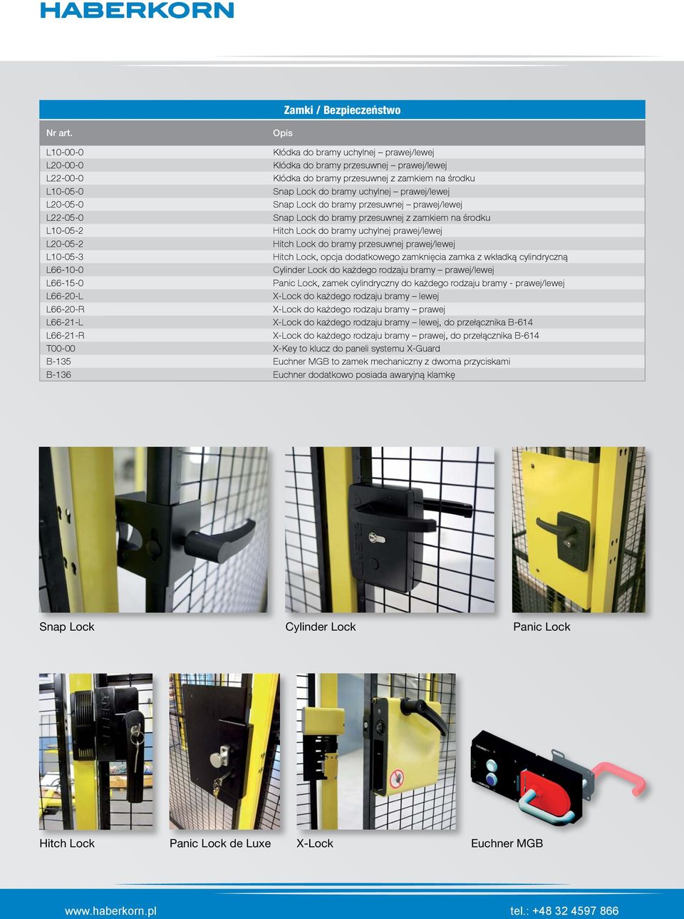 L20-05-2 Hitch Lock do bramy przesuwnej prawej/lewej L10-05-3 Hitch Lock, opcja dodatkowego zamknięcia zamka z wkładką cylindryczną L66-10-0 Cylinder Lock do każdego rodzaju bramy prawej/lewej