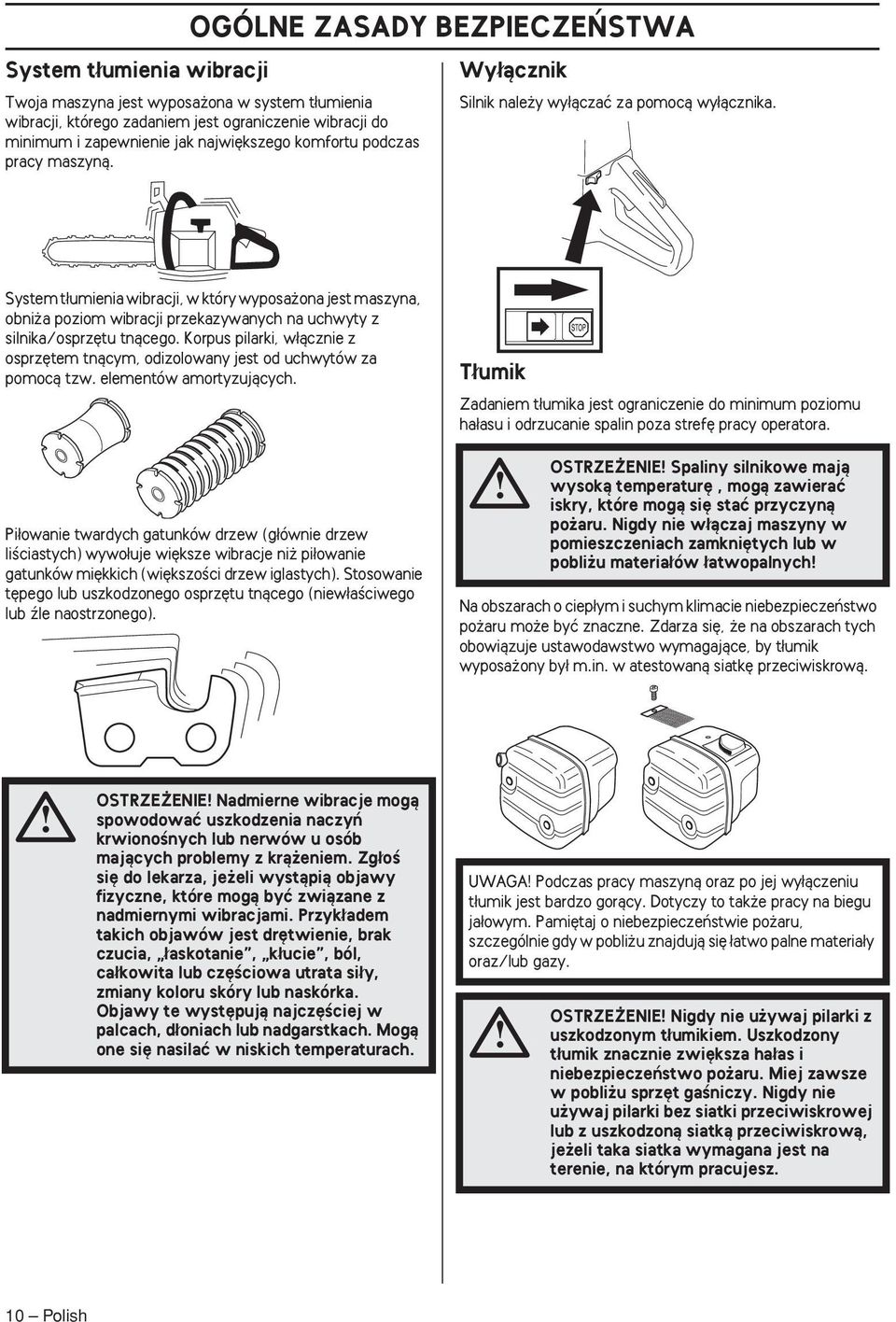 System t umienia wibracji, w który wyposa ona jest maszyna, obni a poziom wibracji przekazywanych na uchwyty z silnika/osprz tu tnàcego.
