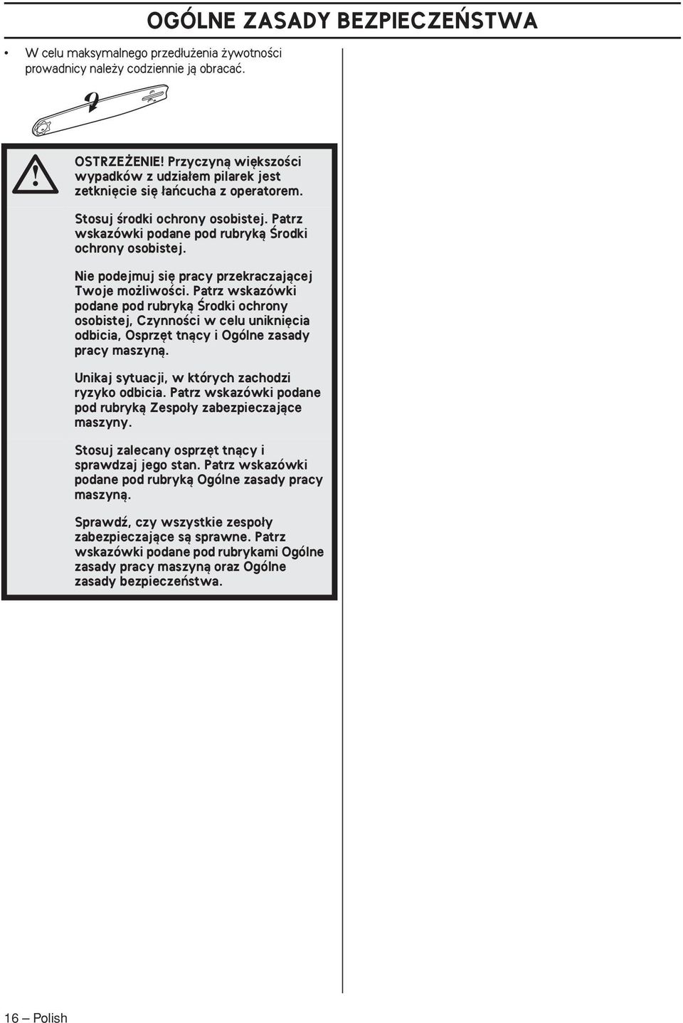 Nie podejmuj si pracy przekraczajàcej Twoje mo liwoêci. Patrz wskazówki podane pod rubrykà Ârodki ochrony osobistej, CzynnoÊci w celu unikni cia odbicia, Osprz t tnàcy i Ogólne zasady pracy maszynà.