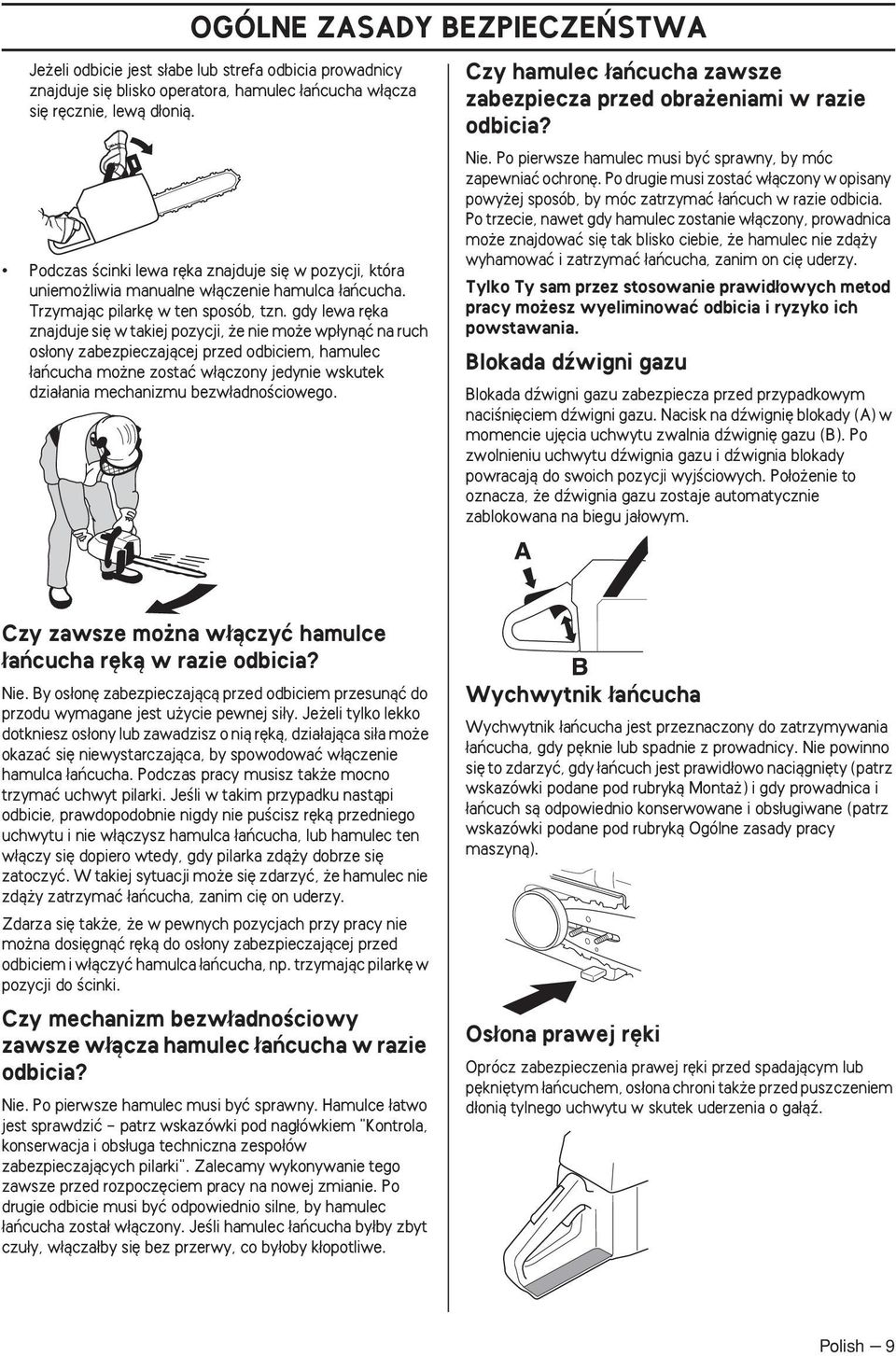 gdy lewa r ka znajduje si w takiej pozycji, e nie mo e wp ynàç na ruch os ony zabezpieczajàcej przed odbiciem, hamulec aƒcucha mo ne zostaç w àczony jedynie wskutek dzia ania mechanizmu bezw