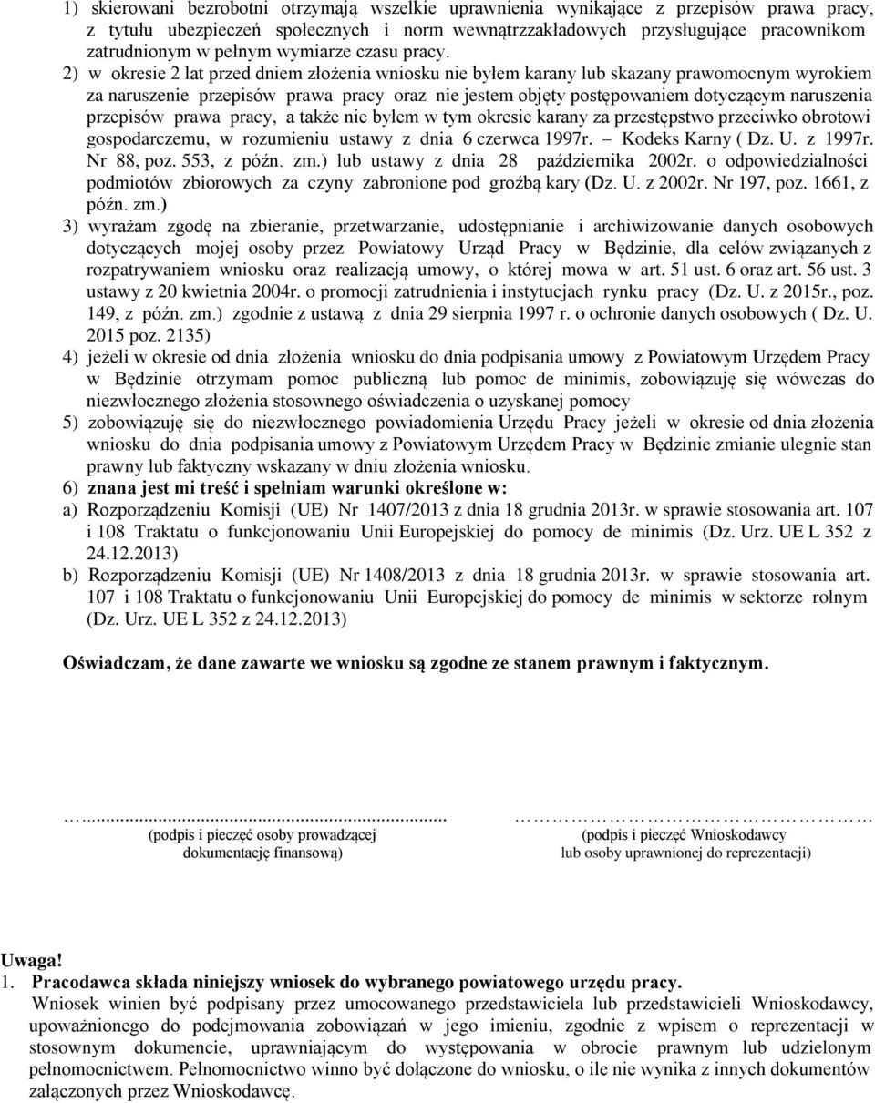 2) w okresie 2 lat przed dniem złożenia wniosku nie byłem karany lub skazany prawomocnym wyrokiem za naruszenie przepisów prawa pracy oraz nie jestem objęty postępowaniem dotyczącym naruszenia