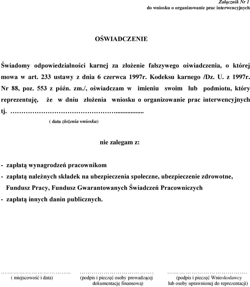 /, oświadczam w imieniu swoim lub podmiotu, który reprezentuję, że w dniu złożenia wniosku o organizowanie prac interwencyjnych tj.