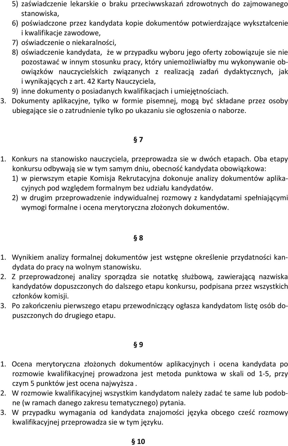 nauczycielskich związanych z realizacją zadań dydaktycznych, jak i wynikających z art. 42 Karty Nauczyciela, 9) inne dokumenty o posiadanych kwalifikacjach i umiejętnościach. 3.