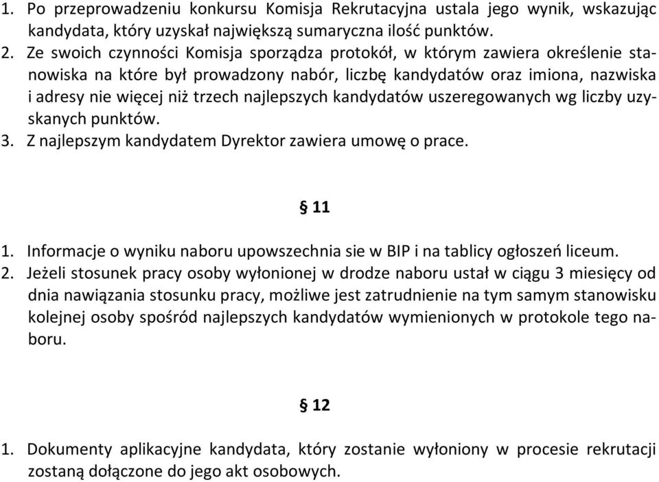 najlepszych kandydatów uszeregowanych wg liczby uzyskanych punktów. 3. Z najlepszym kandydatem Dyrektor zawiera umowę o prace. 11 1.