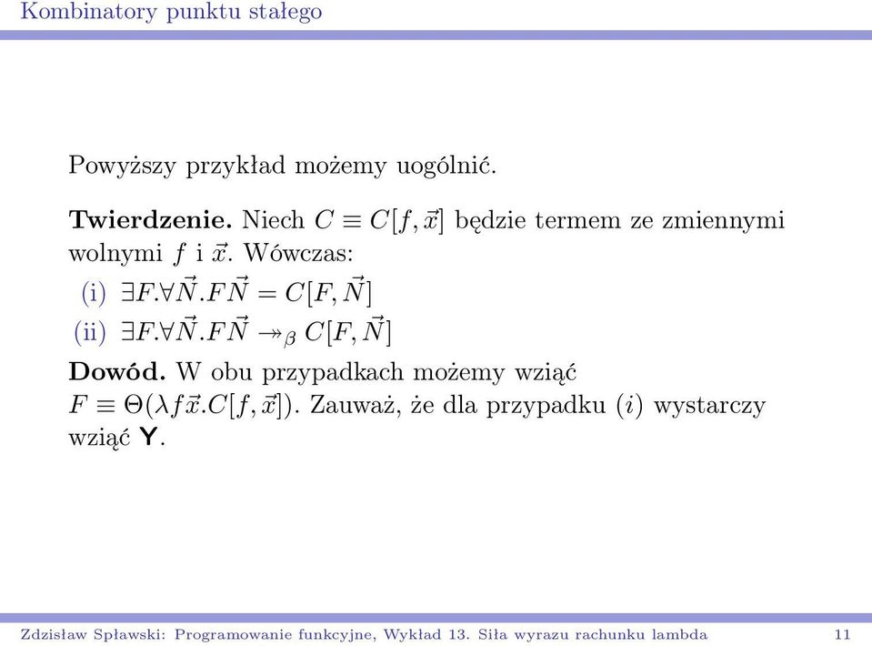 F N = C[F, N] (ii) F. N.F N β C[F, N] Dowód. W obu przypadkach możemy wziąć F Θ(λf x.c[f, x]).