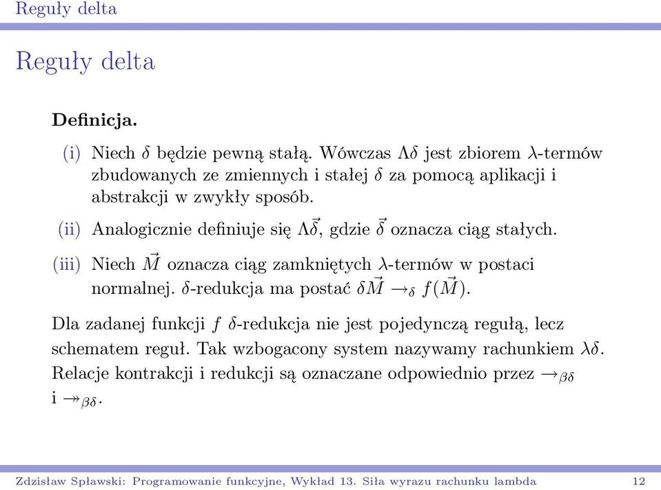 (ii) Analogicznie definiuje się Λ δ, gdzie δ oznacza ciąg stałych. (iii) Niech M oznacza ciąg zamkniętych λ-termów w postaci normalnej.