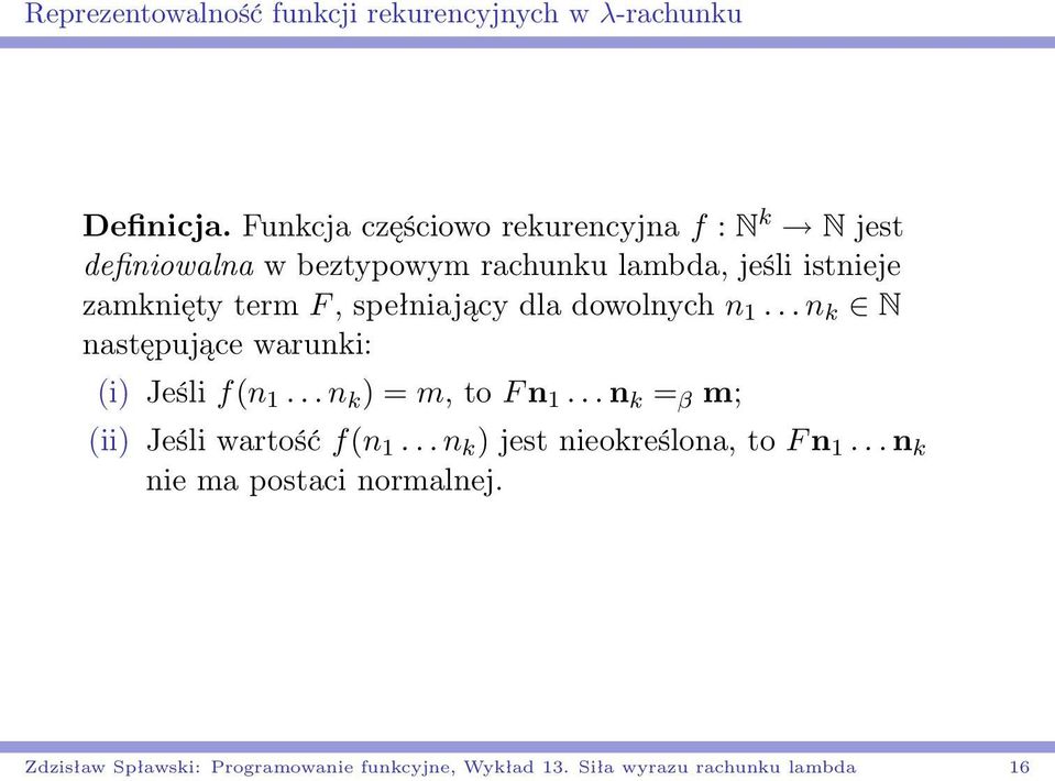 F, spełniający dla dowolnych n 1... n k N następujące warunki: (i) Jeśli f(n 1... n k ) = m, to F n 1.