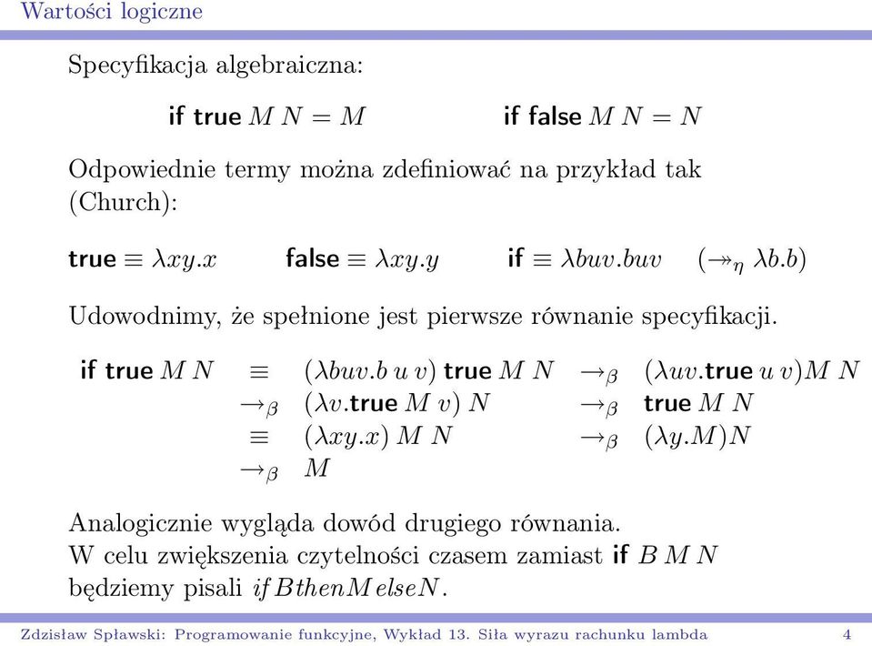 b u v) true M N β (λuv.true u v)m N β (λv.true M v) N β true M N (λxy.x) M N β (λy.m)n β M Analogicznie wygląda dowód drugiego równania.