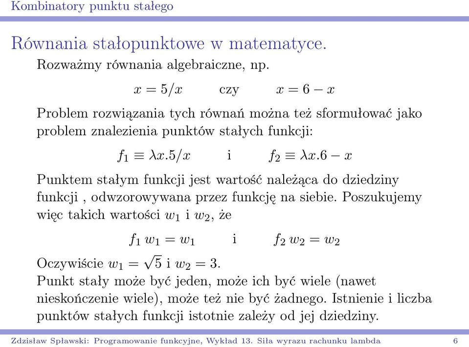 6 x Punktem stałym funkcji jest wartość należąca do dziedziny funkcji, odwzorowywana przez funkcję na siebie.