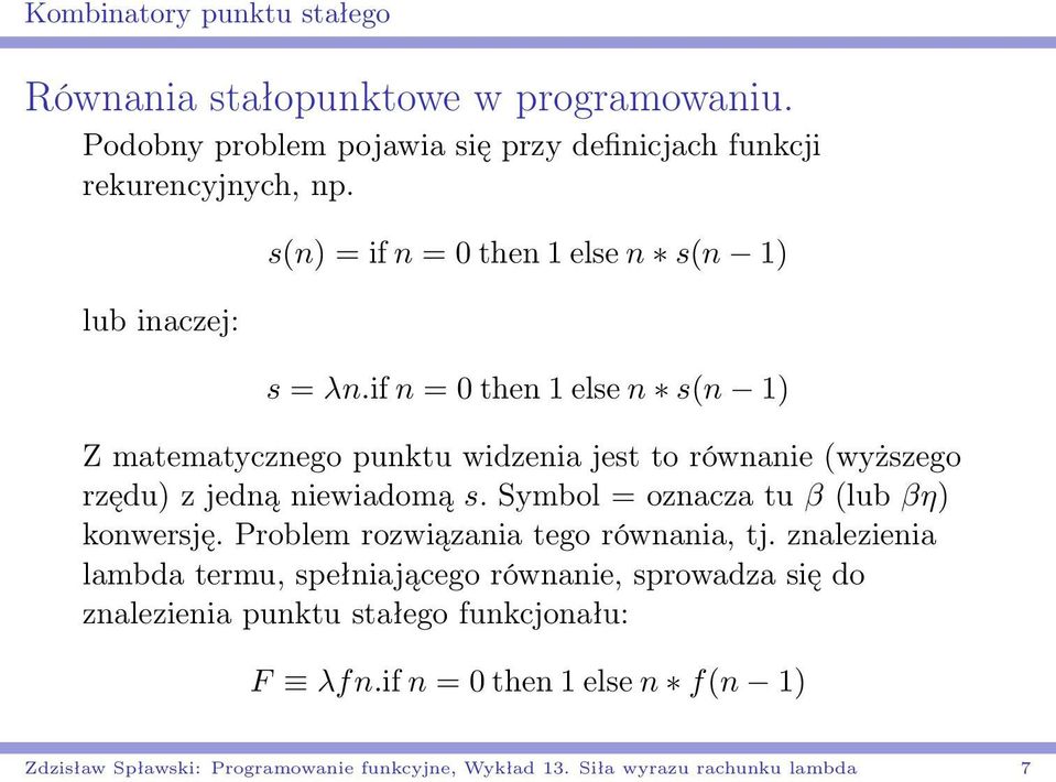 if n = 0 then 1 else n s(n 1) Z matematycznego punktu widzenia jest to równanie (wyższego rzędu) z jedną niewiadomą s.