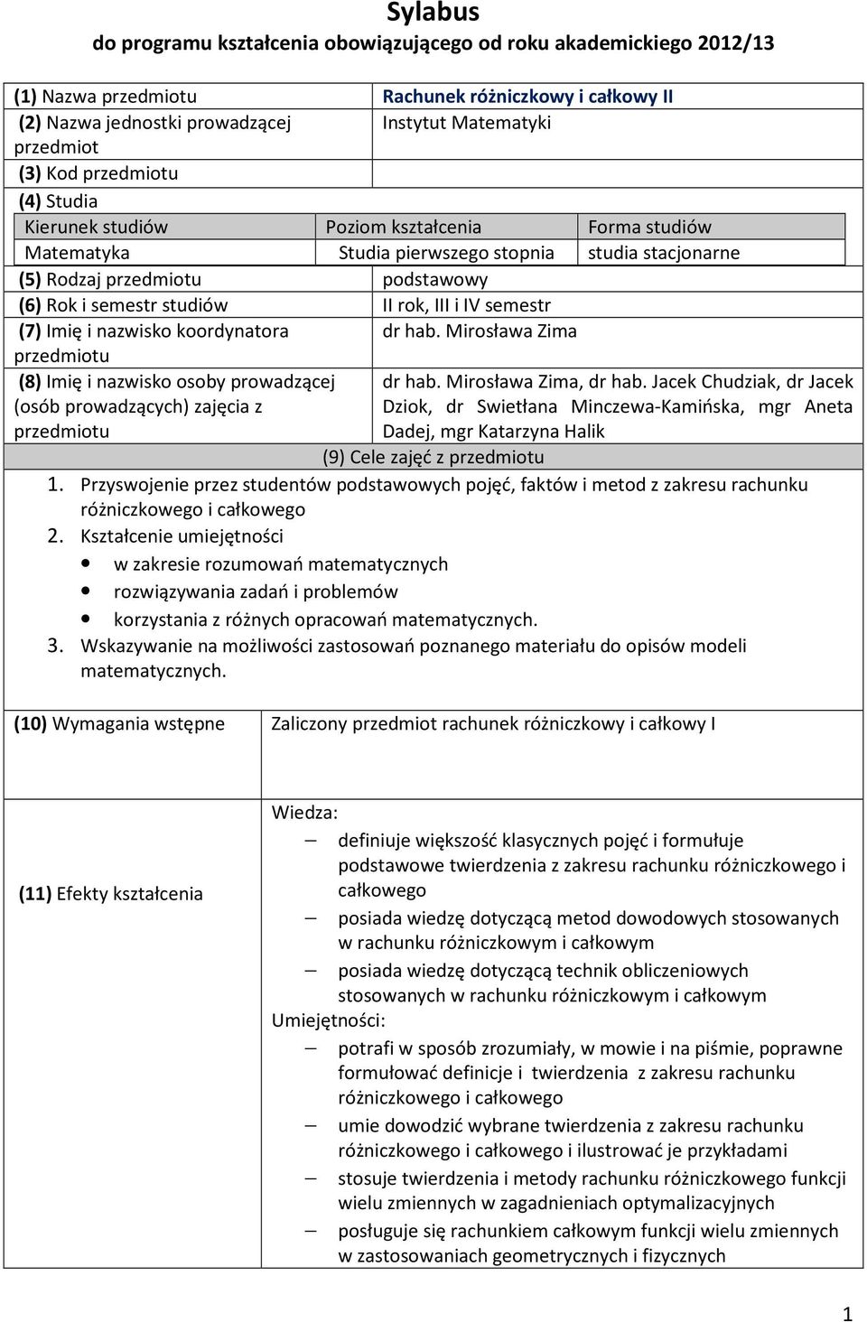 nazwisko koordynatora dr hab. Mirosława Zima () Imię i nazwisko osoby prowadzącej (osób prowadzących) zajęcia z dr hab. Mirosława Zima, dr hab.