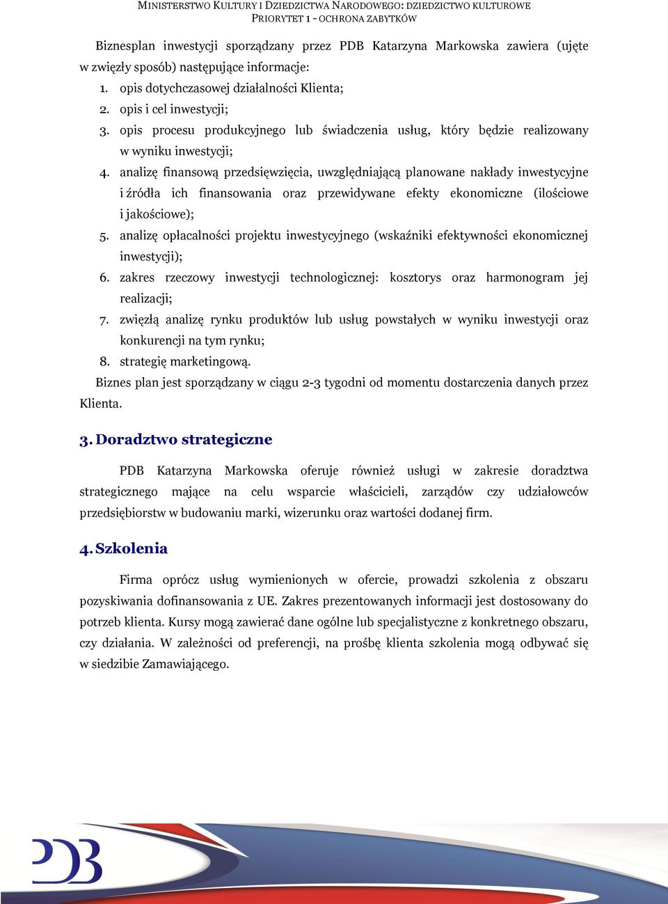 analizę finansową przedsięwzięcia, uwzględniającą planowane nakłady inwestycyjne i źródła ich finansowania oraz przewidywane efekty ekonomiczne (ilościowe i jakościowe); 5.