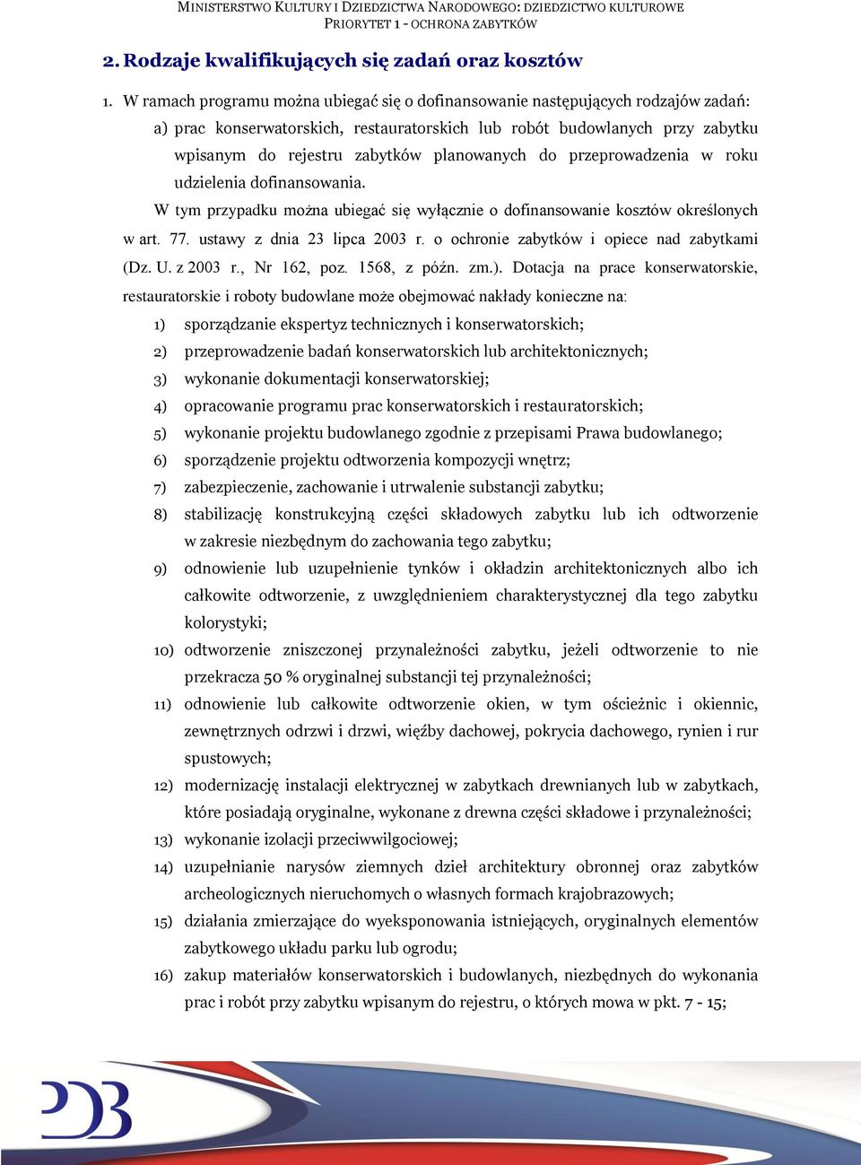 planowanych do przeprowadzenia w roku udzielenia dofinansowania. W tym przypadku można ubiegać się wyłącznie o dofinansowanie kosztów określonych w art. 77. ustawy z dnia 23 lipca 2003 r.