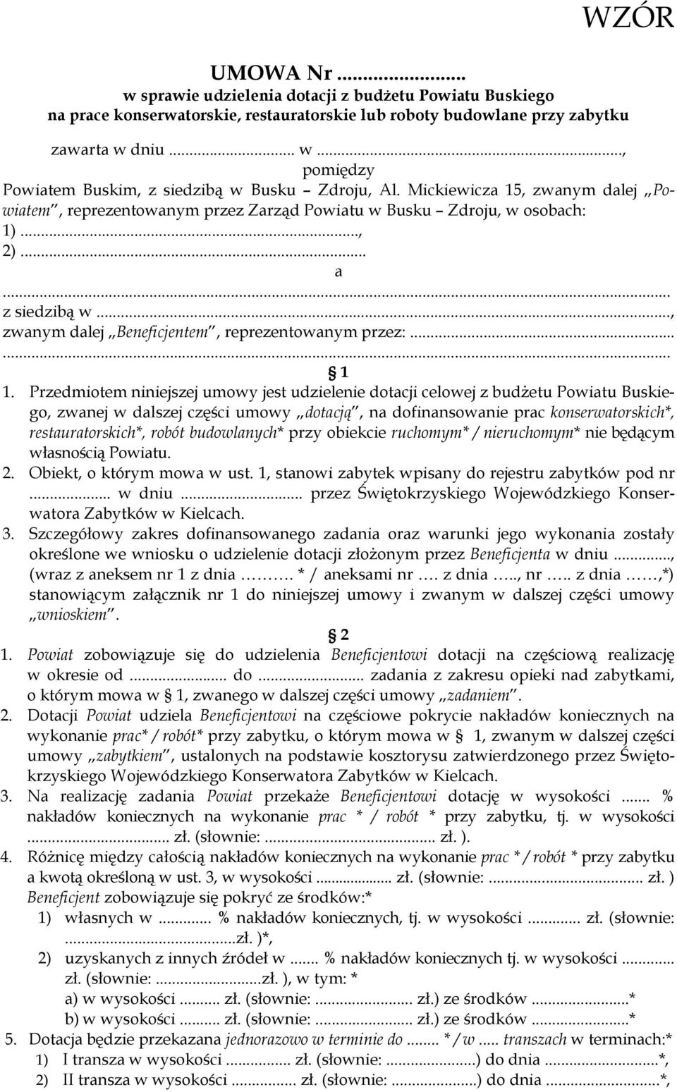 Przedmiotem niniejszej umowy jest udzielenie dotacji celowej z budżetu Powiatu Buskiego, zwanej w dalszej części umowy dotacją, na dofinansowanie prac konserwatorskich*, restauratorskich*, robót