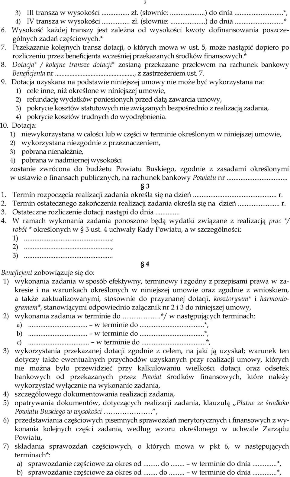 5, może nastąpić dopiero po rozliczeniu przez beneficjenta wcześniej przekazanych środków finansowych.* 8.