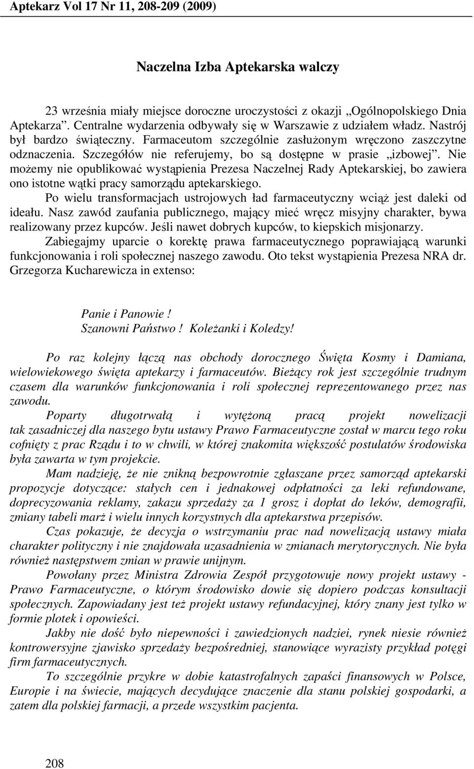 Szczegółów nie referujemy, bo są dostępne w prasie izbowej. Nie moŝemy nie opublikować wystąpienia Prezesa Naczelnej Rady Aptekarskiej, bo zawiera ono istotne wątki pracy samorządu aptekarskiego.