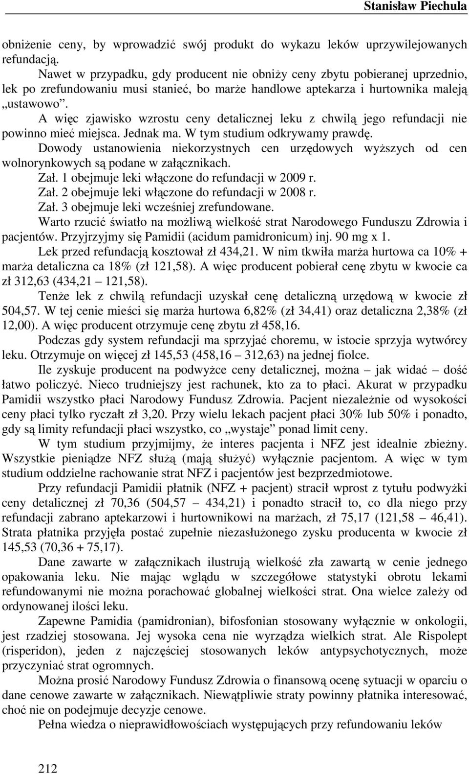 A więc zjawisko wzrostu ceny detalicznej leku z chwilą jego refundacji nie powinno mieć miejsca. Jednak ma. W tym studium odkrywamy prawdę.