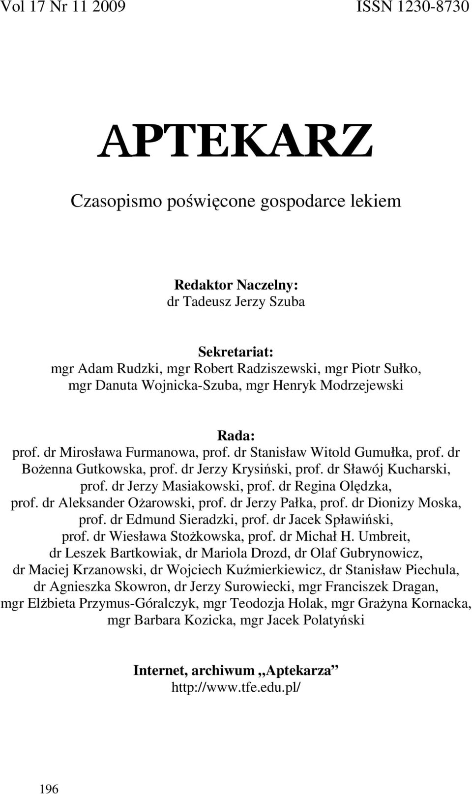 dr Sławój Kucharski, prof. dr Jerzy Masiakowski, prof. dr Regina Olędzka, prof. dr Aleksander OŜarowski, prof. dr Jerzy Pałka, prof. dr Dionizy Moska, prof. dr Edmund Sieradzki, prof.
