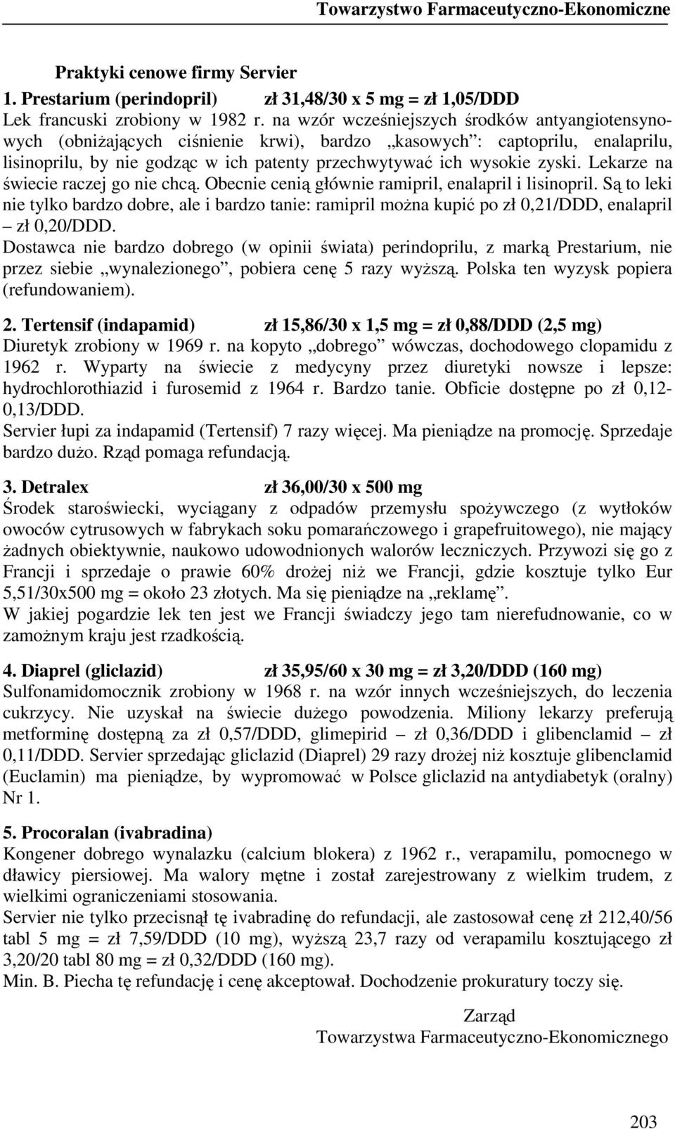 Lekarze na świecie raczej go nie chcą. Obecnie cenią głównie ramipril, enalapril i lisinopril.
