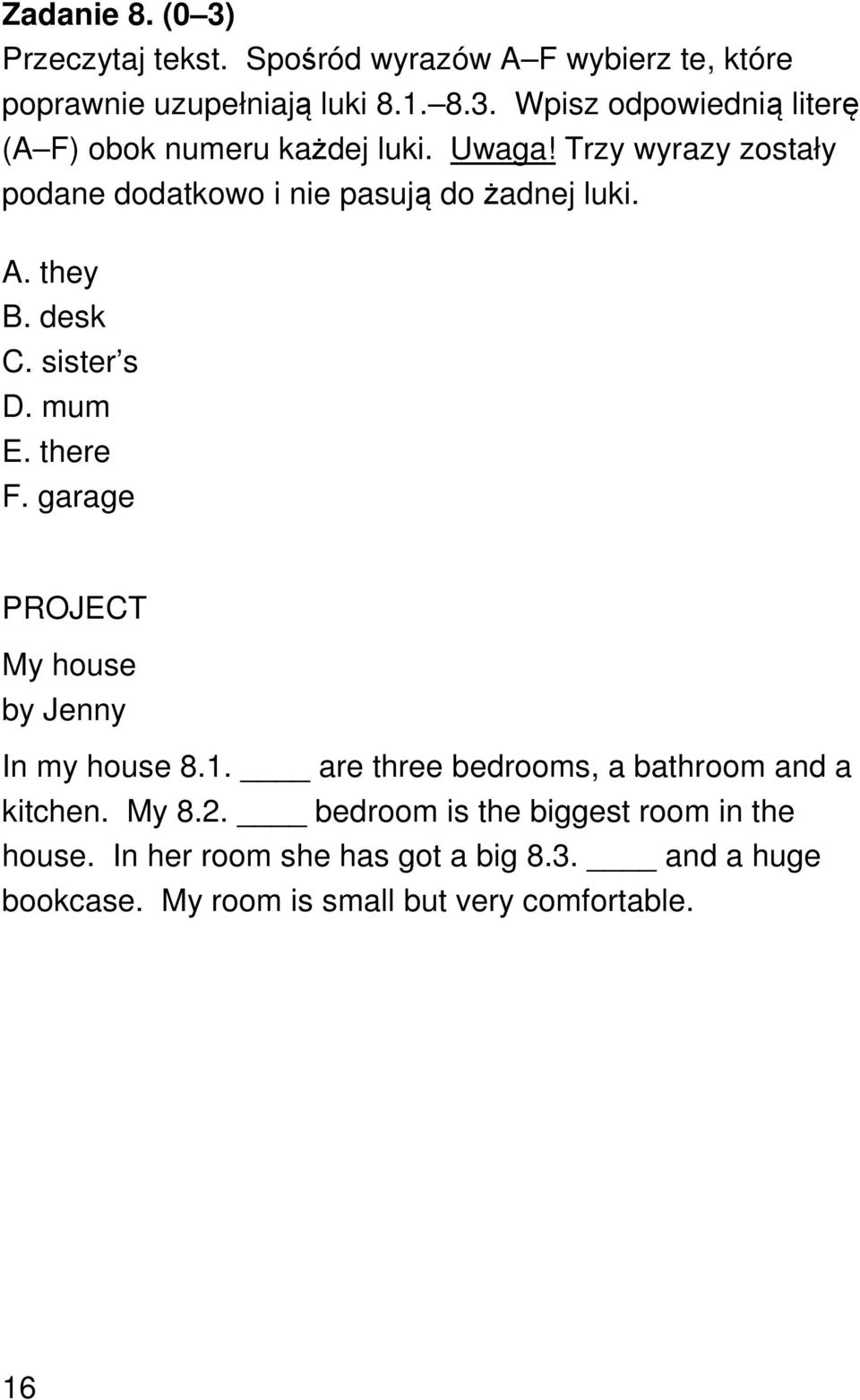 garage PROJECT My house by Jenny In my house 8.1. are three bedrooms, a bathroom and a kitchen. My 8.2.