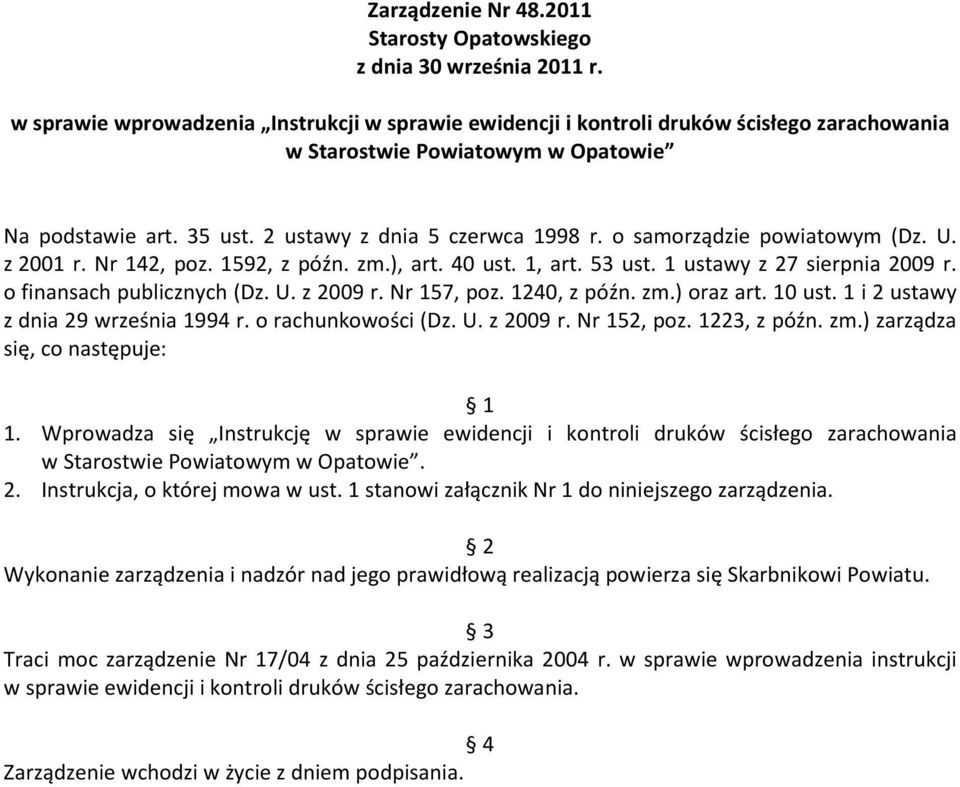 U. z 2009 r. Nr 157, poz. 1240, z późn. zm.) oraz art. 10 ust. 1 i 2 ustawy z dnia 29 września 1994 r. o rachunkowości (Dz. U. z 2009 r. Nr 152, poz. 1223, z późn. zm.) zarządza się, co następuje: 1 1.