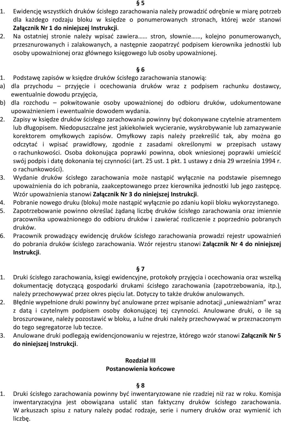 Na ostatniej stronie należy wpisać zawiera stron, słownie, kolejno ponumerowanych, przesznurowanych i zalakowanych, a następnie zaopatrzyć podpisem kierownika jednostki lub osoby upoważnionej oraz