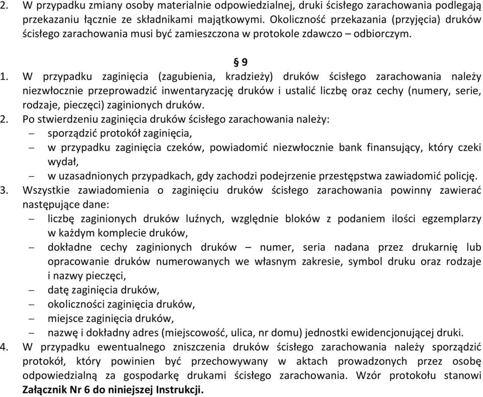 W przypadku zaginięcia (zagubienia, kradzieży) druków ścisłego zarachowania należy niezwłocznie przeprowadzić inwentaryzację druków i ustalić liczbę oraz cechy (numery, serie, rodzaje, pieczęci)