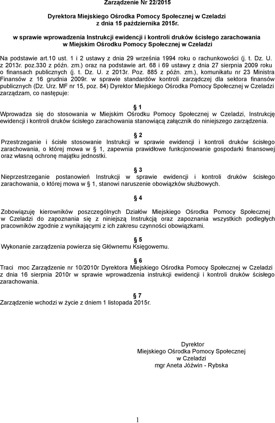 330 z późn. zm.) oraz na podstawie art. 68 i 69 ustawy z dnia 27 sierpnia 2009 roku o finansach publicznych (j. t. Dz. U. z 2013r. Poz. 885 z późn. zm.), komunikatu nr 23 Ministra Finansów z 16 grudnia 2009r.