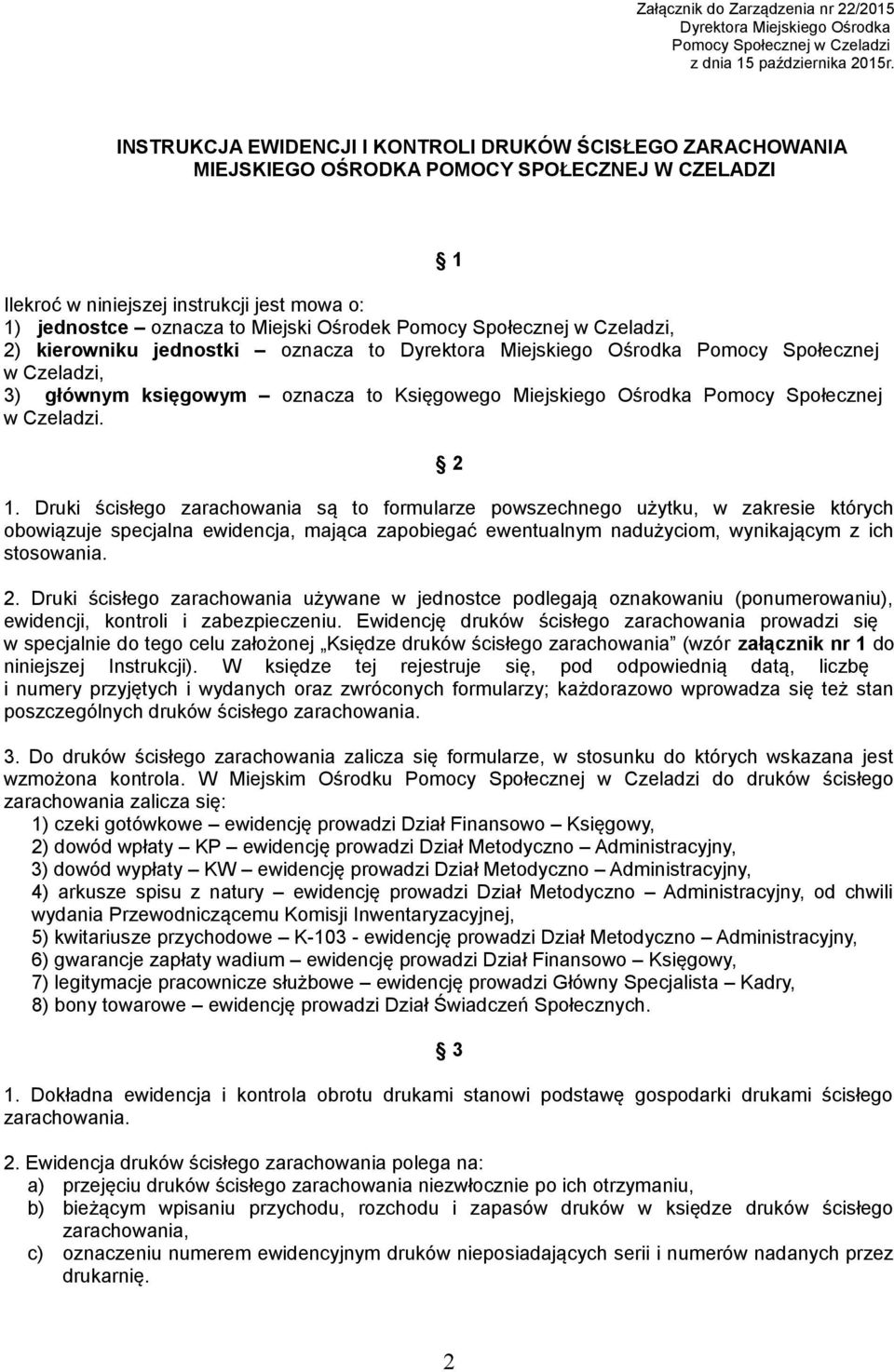 Pomocy Społecznej w Czeladzi, 2) kierowniku jednostki oznacza to Dyrektora Miejskiego Ośrodka Pomocy Społecznej w Czeladzi, 3) głównym księgowym oznacza to Księgowego Miejskiego Ośrodka Pomocy