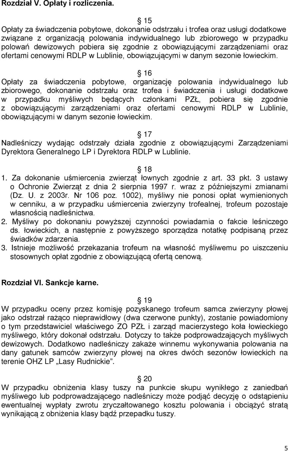 z obowiązującymi zarządzeniami oraz ofertami cenowymi RDLP w Lublinie, obowiązującymi w danym sezonie łowieckim.