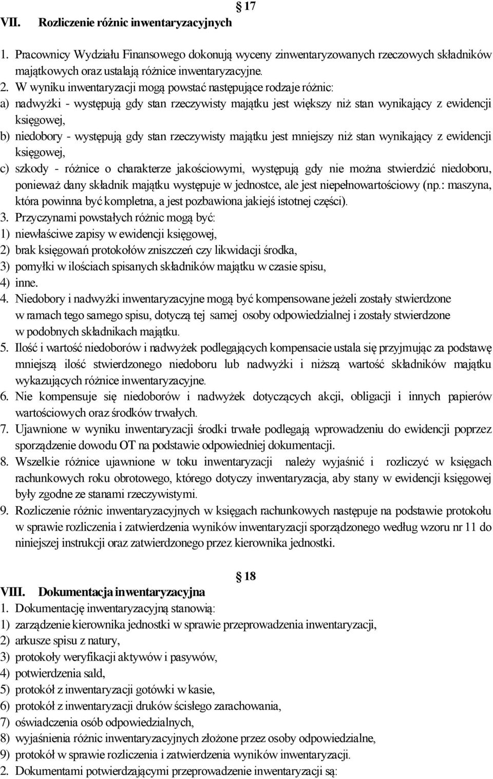 gdy stan rzeczywisty majątku jest mniejszy niż stan wynikający z ewidencji księgowej, c) szkody - różnice o charakterze jakościowymi, występują gdy nie można stwierdzić niedoboru, ponieważ dany