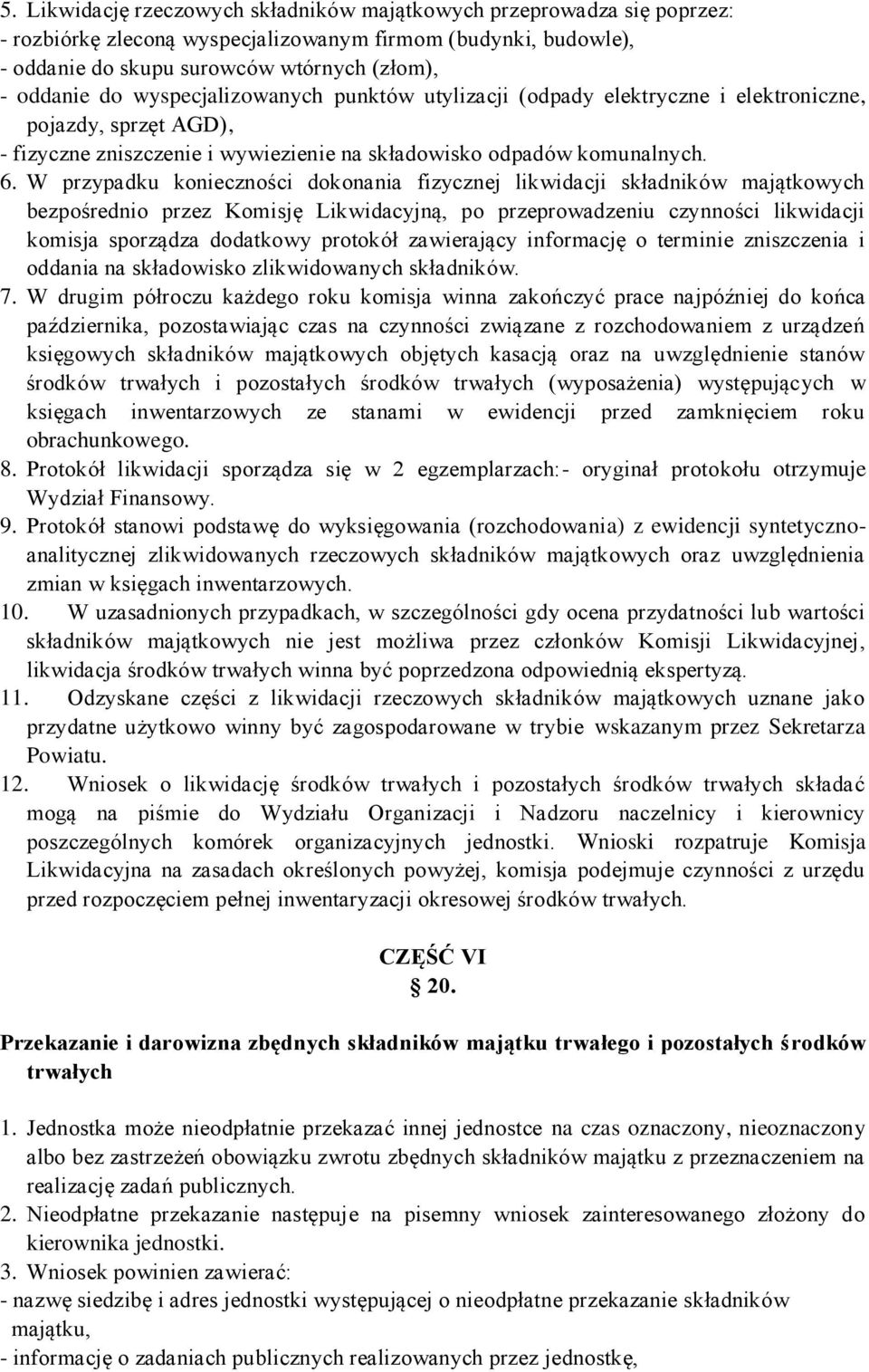 W przypadku konieczności dokonania fizycznej likwidacji składników majątkowych bezpośrednio przez Komisję Likwidacyjną, po przeprowadzeniu czynności likwidacji komisja sporządza dodatkowy protokół