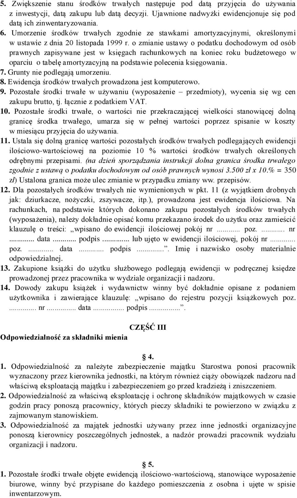 o zmianie ustawy o podatku dochodowym od osób prawnych zapisywane jest w księgach rachunkowych na koniec roku budżetowego w oparciu o tabelę amortyzacyjną na podstawie polecenia księgowania. 7.