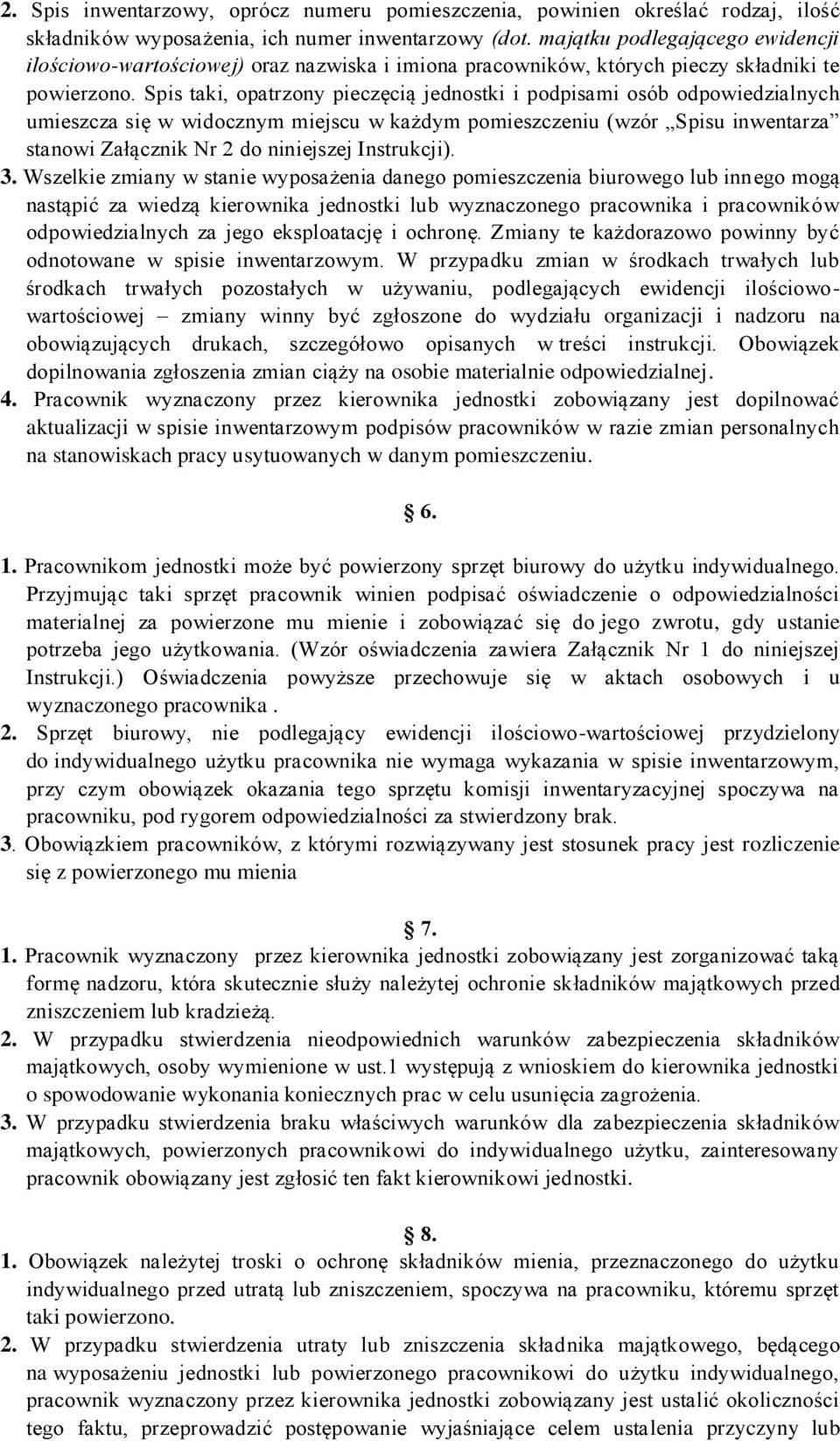 Spis taki, opatrzony pieczęcią jednostki i podpisami osób odpowiedzialnych umieszcza się w widocznym miejscu w każdym pomieszczeniu (wzór Spisu inwentarza stanowi Załącznik Nr 2 do niniejszej