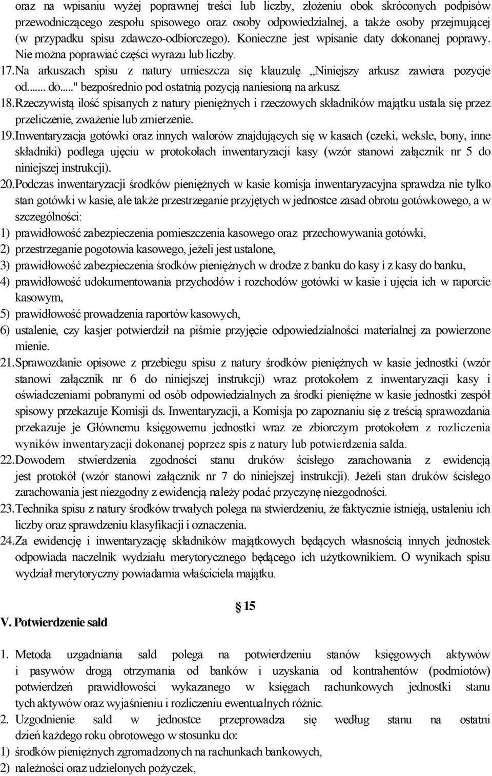 Na arkuszach spisu z natury umieszcza się klauzulę Niniejszy arkusz zawiera pozycje od... do..." bezpośrednio pod ostatnią pozycją naniesioną na arkusz. 18.