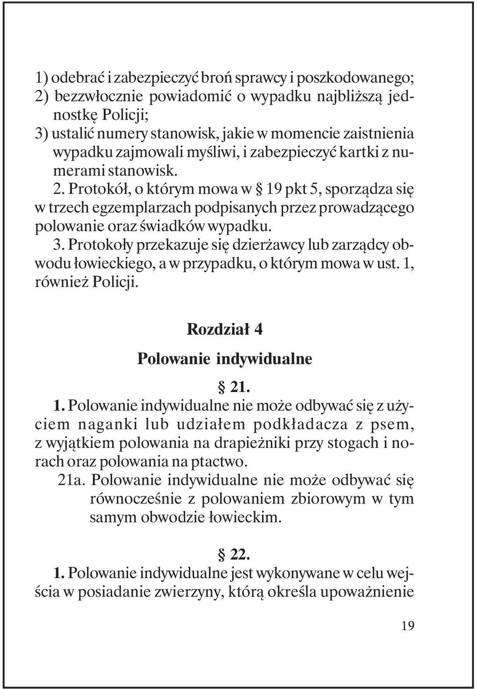 Protokoły przekazuje się dzierżawcy lub zarządcy obwodu łowieckiego, a w przypadku, o którym mowa w ust. 1,