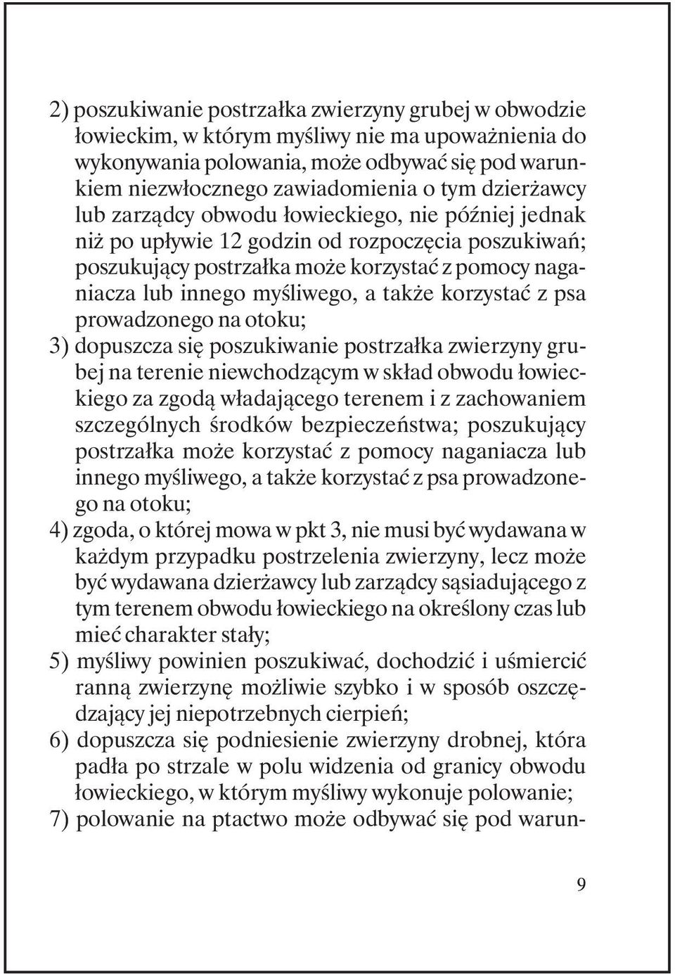 także korzystać z psa prowadzonego na otoku; 3) dopuszcza się poszukiwanie postrzałka zwierzyny grubej na terenie niewchodzącym w skład obwodu łowieckiego za zgodą władającego terenem i z zachowaniem