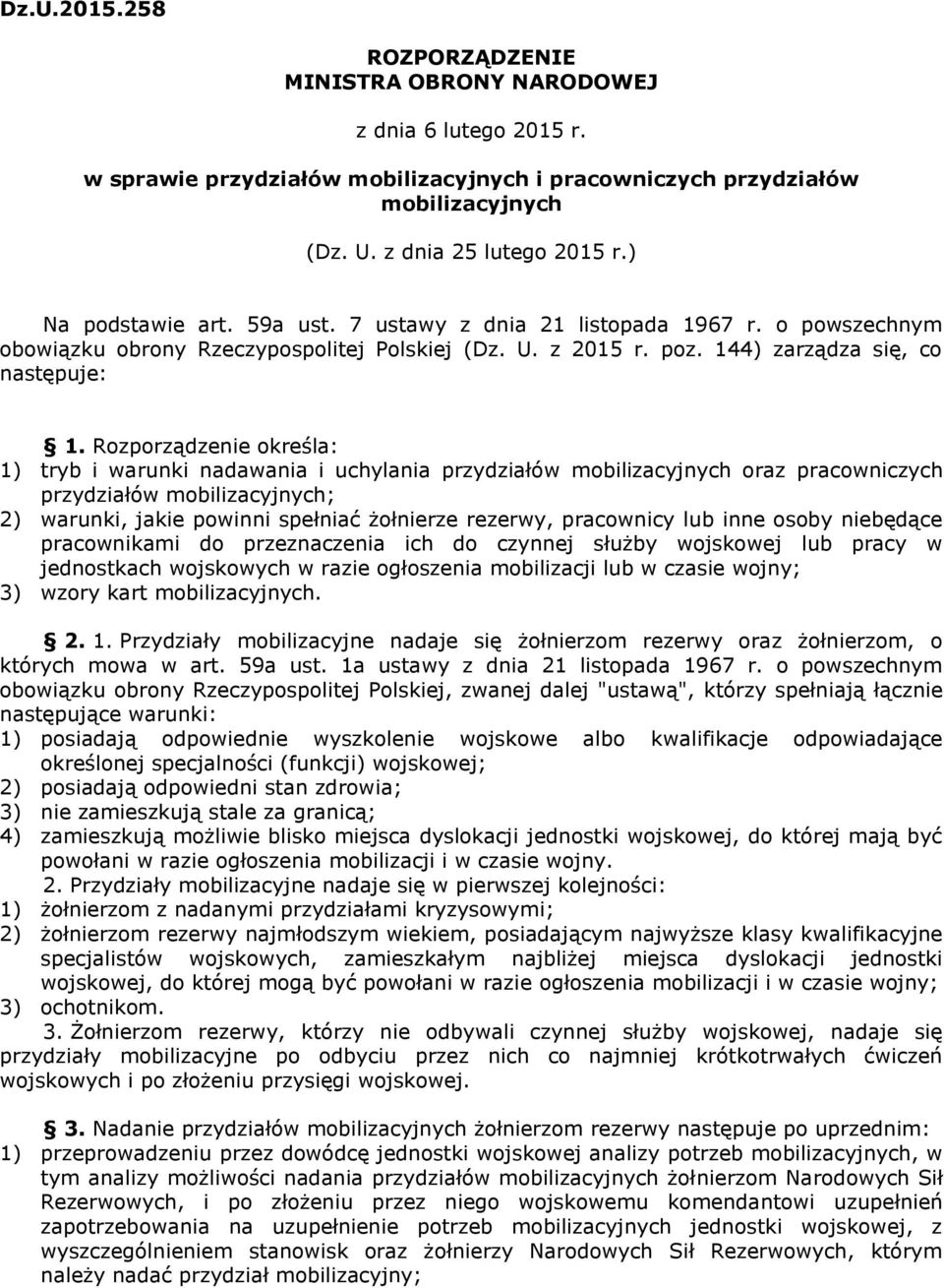 Rozporządzenie określa: 1) tryb i warunki nadawania i uchylania przydziałów mobilizacyjnych oraz pracowniczych przydziałów mobilizacyjnych; 2) warunki, jakie powinni spełniać żołnierze rezerwy,