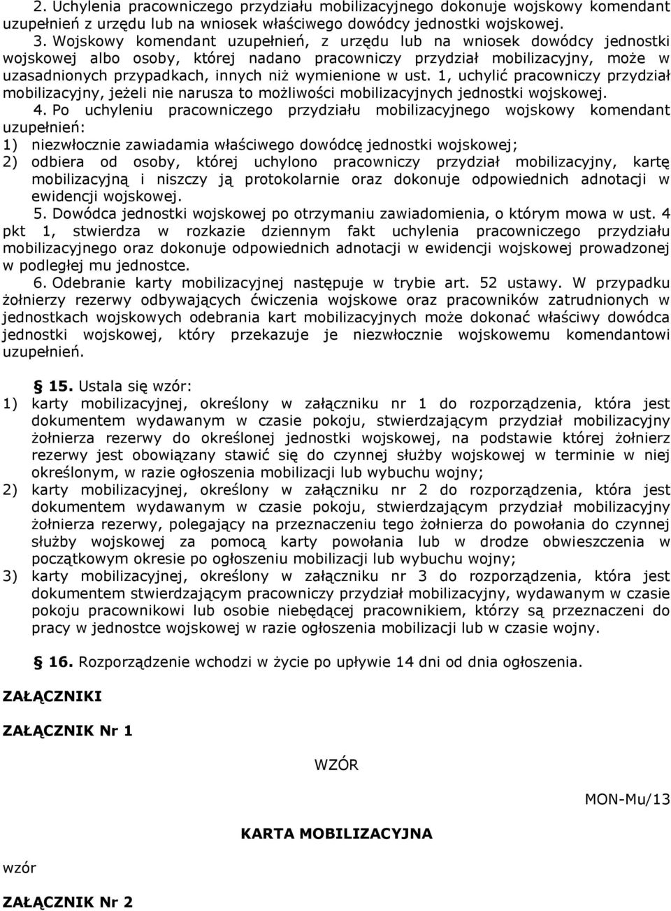 wymienione w ust. 1, uchylić pracowniczy przydział mobilizacyjny, jeżeli nie narusza to możliwości mobilizacyjnych jednostki wojskowej. 4.